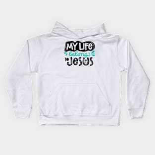 My life belongs to Jesus Kids Hoodie